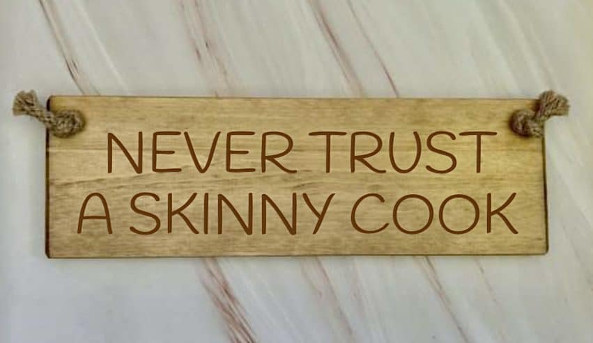 Never trust a skinny cook - 30cm Rustic Wooden Sign 5 Never trust a skinny cook wooden