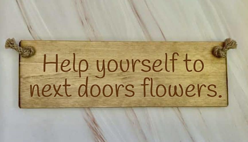 Help Yourself To Next Door’s Flowers – 30cm Rustic Wooden Sign
