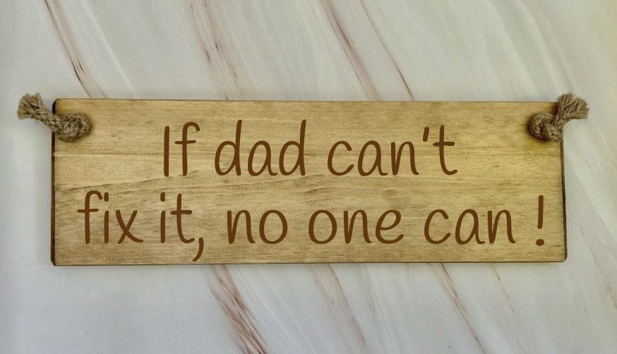 If Dad Can’t Fix It … No One Can! – 30cm Rustic Wooden Sign