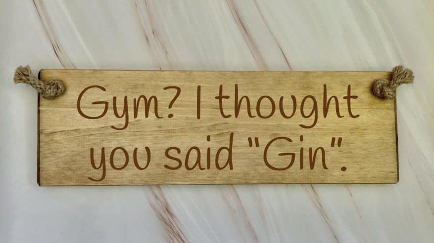 Gym? I thought you said ''gin'' - 30cm Rustic Wooden Sign 6 Gym? I thought you said ”gin” wooden